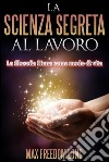 La Scienza Segreta al lavoroLa filosofia Huna come modo di vita. E-book. Formato Mobipocket ebook