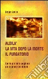 ALDILA’ – la vita dopo la morte - IL PURGATORIO. E-book. Formato EPUB ebook di Beppe Amico