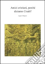 Amici cristiani, perché diciamo &quot;Credo&quot;?. E-book. Formato PDF ebook