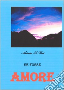 Se fosse amore. E-book. Formato EPUB ebook di Antonino Lo Presti