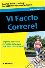 Vi faccio correre: impara a correre evitando gli errori tipici dei principianti. E-book. Formato Mobipocket ebook