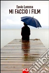 Mi faccio i film. E-book. Formato Mobipocket ebook di Savio Lemma