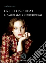 Ornella is cinema. La carriera della Muti in emozioni. E-book. Formato EPUB