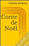 Conte de Noël (Illustré). E-book. Formato EPUB ebook di Charles Dickens