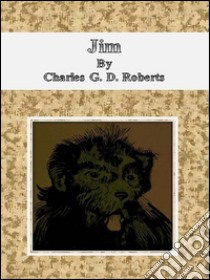 Jim. E-book. Formato EPUB ebook di Charles G. D. Roberts