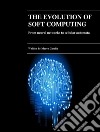 The evolution of Soft Computing - From neural networks to cellular automata. E-book. Formato EPUB ebook