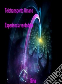 Teletransporto Umano Experiencia verdadera. E-book. Formato EPUB ebook di Siria