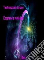 Teletransporto Umano Experiencia verdadera. E-book. Formato EPUB ebook