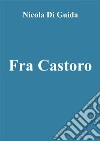Fra Castoro. E-book. Formato Mobipocket ebook di Nicola Di Guida