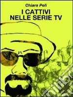 I cattivi nelle serie tv. E-book. Formato Mobipocket ebook