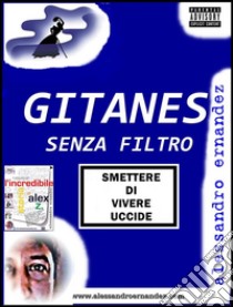 Gitanes Senza Filtro. E-book. Formato Mobipocket ebook di Alessandro Ernandez