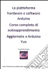 Arduino corso completo 2015 con controllo motori passo - passo. E-book. Formato PDF ebook di Angelo Monfroglio