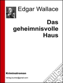 Das geheimnisvolle haus. E-book. Formato Mobipocket ebook di Edgar Wallace