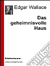 Das geheimnisvolle haus. E-book. Formato EPUB ebook di Edgar Wallace