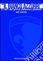 Il «Bianco Azzurri». Il 1921 del primo periodico pratese sul calcio. E-book. Formato EPUB ebook