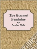 The eternal feminine. E-book. Formato EPUB ebook