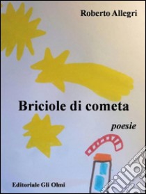 Briciole di cometa. E-book. Formato Mobipocket ebook di Roberto Allegri