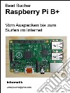 Raspberry Pi B+ - Vom auspacken bis zum surfen im internet. E-book. Formato EPUB ebook