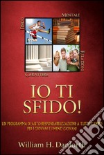 Io Ti Sfido! Un programma di auto-responsabilizzazione a tutto campo per i giovani e i meno giovani (Tradotto). E-book. Formato EPUB