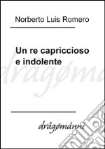 Un re capriccioso e indolente. E-book. Formato Mobipocket ebook