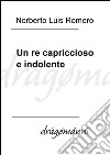 Un re capriccioso e indolente. E-book. Formato Mobipocket ebook