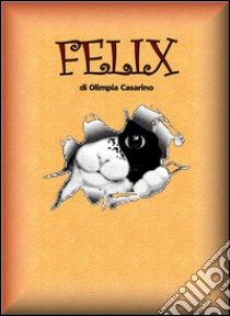Felix. E-book. Formato PDF ebook di Olimpia Casarino
