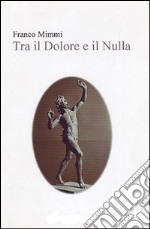 Tra il dolore e il nulla. E-book. Formato EPUB ebook