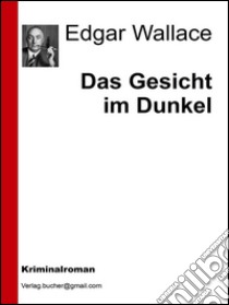 Das gesicht im dunkel. E-book. Formato EPUB ebook di Edgar Wallace