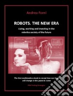 Robots. The new era. Living, working and investing in the robotics society of the future. E-book. Formato EPUB ebook