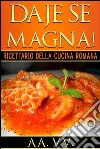 Daje se magna! Ricettario della cucina romana. E-book. Formato EPUB ebook