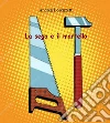La sega e il martello. E-book. Formato EPUB ebook di Andrea Lorenzetti