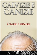 Calvizie e Canizie - Cause e Rimedi. E-book. Formato Mobipocket ebook