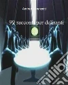 99 racconti per deliranti. E-book. Formato PDF ebook di Andrea Lorenzetti