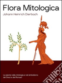 Flora Mitologica. E-book. Formato Mobipocket ebook di Johann Heinrich Dierbach