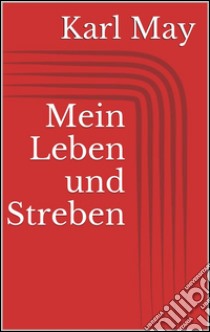 Mein leben und streben. E-book. Formato Mobipocket ebook di Karl May