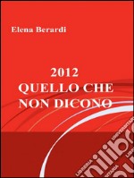 2012 - Quello che non dicono. E-book. Formato EPUB ebook