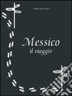 Messico il viaggio. E-book. Formato Mobipocket ebook