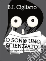 Io sono uno Scienziato - Agente Segreto Scientifico ASS700. E-book. Formato Mobipocket ebook