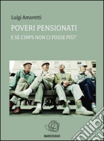 Poveri pensionati. E-book. Formato EPUB ebook di Luigi Amoretti