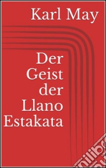 Der geist der Llano Estakata. E-book. Formato Mobipocket ebook di Karl May