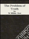 The problem of truth. E-book. Formato EPUB ebook di H. Wildon Carr