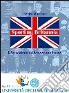 Sporting Britannia. L'invenzione dello sport moderno. E-book. Formato EPUB ebook