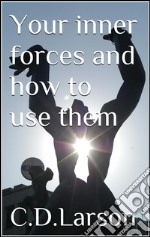 Your inner forces and how to use them. E-book. Formato EPUB ebook