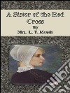 A sister of the Red Cross. E-book. Formato EPUB ebook di Mrs. L. T. Meade