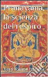 Pranayama, la scienza del respiro (translated). E-book. Formato Mobipocket ebook