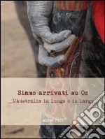 Siamo arrivati su OZ - L'Australia in lungo e in largo. E-book. Formato Mobipocket ebook