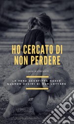 Ho cercato di non perdere. E-book. Formato EPUB ebook