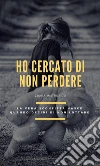 Ho cercato di non perdere. E-book. Formato EPUB ebook di Zuara Mistrorigo
