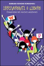 Irriverenti e libere. Femminismi nel nuovo millennio. E-book. Formato EPUB ebook