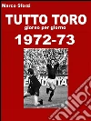 Tutto Toro 1972-73. E-book. Formato PDF ebook di Sforzi Marco
